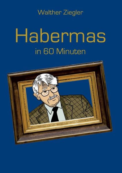 Habermas in 60 Minuten - Ziegler - Książki -  - 9783743187320 - 21 marca 2017