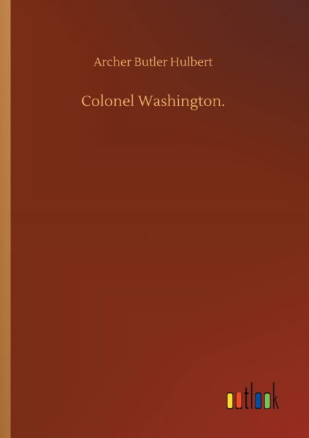 Cover for Archer Butler Hulbert · Colonel Washington. (Taschenbuch) (2020)