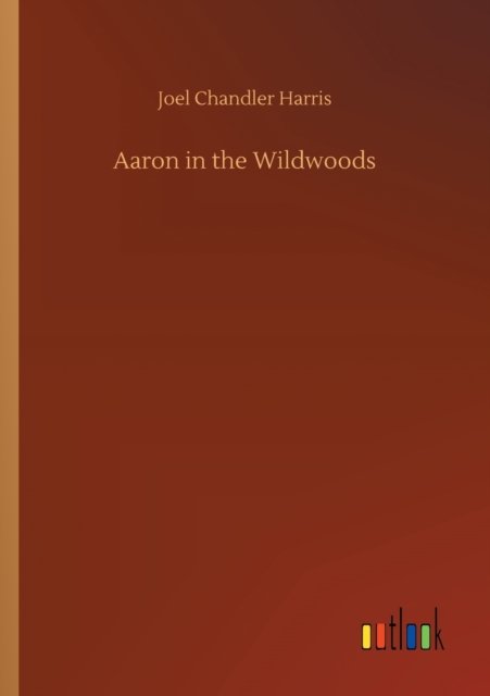 Cover for Joel Chandler Harris · Aaron in the Wildwoods (Paperback Book) (2020)