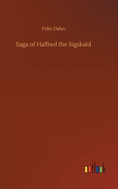Cover for Felix Dahn · Saga of Halfred the Sigskald (Inbunden Bok) (2020)