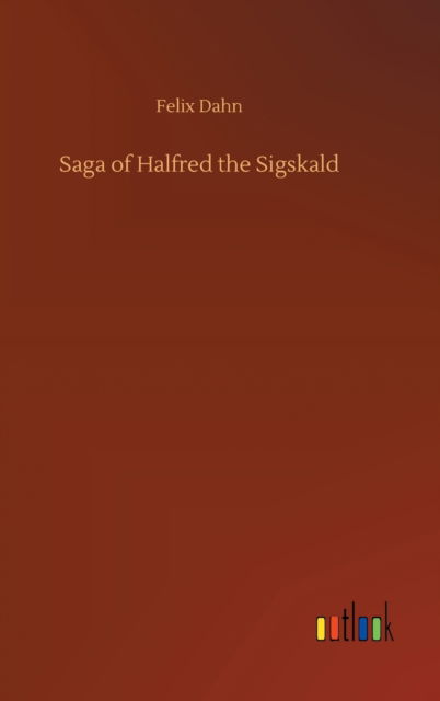 Cover for Felix Dahn · Saga of Halfred the Sigskald (Inbunden Bok) (2020)