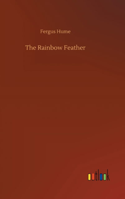 Cover for Fergus Hume · The Rainbow Feather (Gebundenes Buch) (2020)