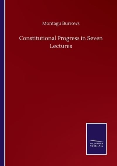 Cover for Montagu Burrows · Constitutional Progress in Seven Lectures (Paperback Book) (2020)