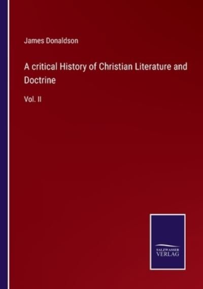 Cover for James Donaldson · A critical History of Christian Literature and Doctrine (Pocketbok) (2022)