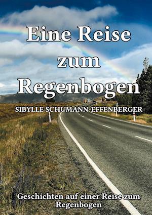 Cover for Sybille Schumann-Effenberger · Eine Reise zum Regenbogen (Hardcover Book) (2021)