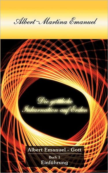 Cover for Albert Emanuel-Gott · Albert-Martina Emanuel - Die Goettliche Inkarnation auf Erden, Buch 1 (Paperback Book) [German edition] (2001)