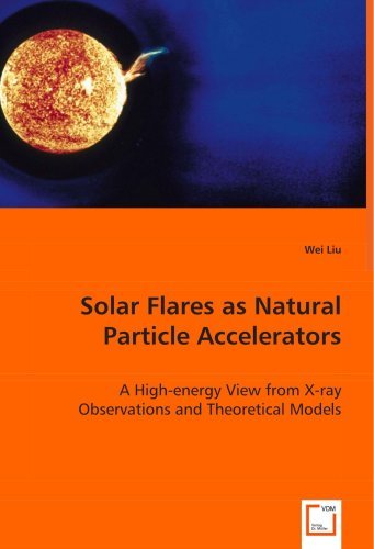 Cover for Wei Liu · Solar Flares As Natural Particle Accelerators: a High-energy View from X-ray Observations and Theoretical Models (Paperback Book) (2008)
