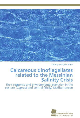Cover for Katarzyna-maria Bison · Calcareous Dinoflagellates Related to the Messinian Salinity Crisis: Their Response and Environmental Evolution  in the Eastern (Cyprus) and Central (Sicily) Mediterranean (Paperback Book) (2011)