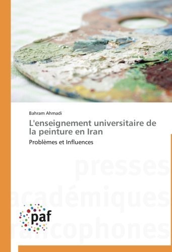 Cover for Bahram Ahmadi · L'enseignement Universitaire De La Peinture en Iran: Problèmes et Influences (Paperback Bog) [French edition] (2018)