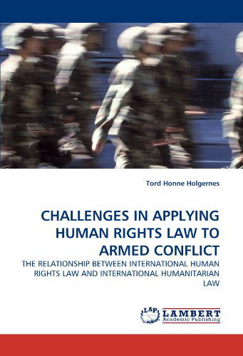 Cover for Tord Honne Holgernes · Challenges in Applying Human Rights Law to Armed Conflict: the Relationship Between International Human Rights Law and International Humanitarian Law (Paperback Book) (2010)