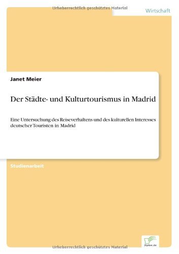 Cover for Janet Meier · Der Stadte- und Kulturtourismus in Madrid: Eine Untersuchung des Reiseverhaltens und des kulturellen Interesses deutscher Touristen in Madrid (Paperback Book) [German edition] (2004)