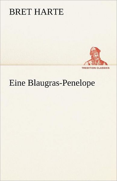 Cover for Bret Harte · Eine Blaugras-penelope (Tredition Classics) (German Edition) (Paperback Book) [German edition] (2012)