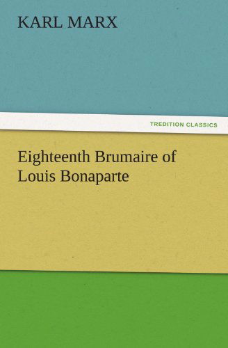 Cover for Karl Marx · Eighteenth Brumaire of Louis Bonaparte (Tredition Classics) (Taschenbuch) (2011)