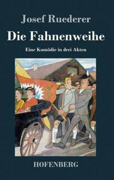 Cover for Josef Ruederer · Die Fahnenweihe (Hardcover Book) (2017)