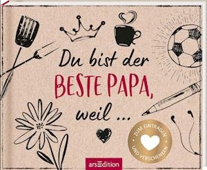 Cover for Ars Edition GmbH · Du bist der beste Papa, weil ... (Innbunden bok) (2022)
