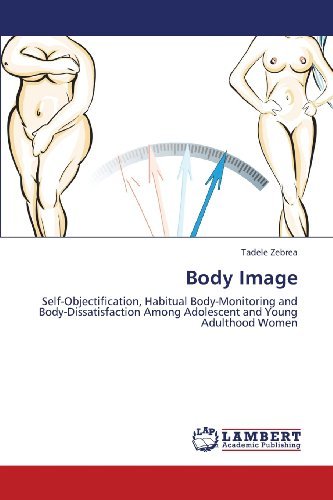 Cover for Tadele Zebrea · Body Image: Self-objectification, Habitual Body-monitoring and Body-dissatisfaction Among Adolescent and Young Adulthood Women (Paperback Bog) (2013)