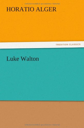 Luke Walton - Horatio Jr. Alger - Books - TREDITION CLASSICS - 9783847223320 - December 13, 2012