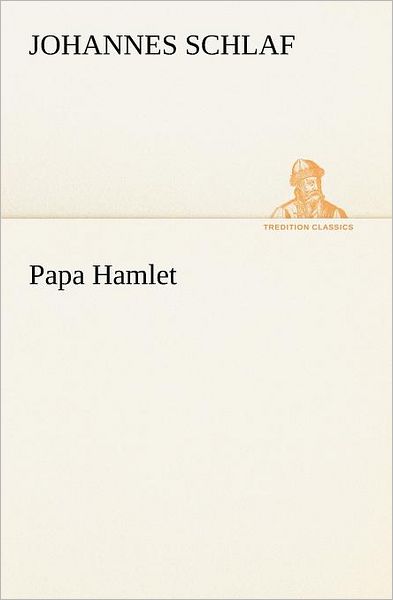 Cover for Johannes Schlaf · Papa Hamlet (Tredition Classics) (German Edition) (Taschenbuch) [German edition] (2012)