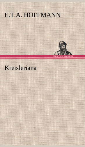Kreisleriana - E. T. A. Hoffmann - Books - TREDITION CLASSICS - 9783847252320 - May 12, 2012