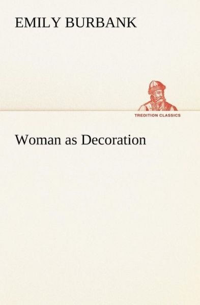 Cover for Emily Burbank · Woman As Decoration (Tredition Classics) (Paperback Bog) (2013)