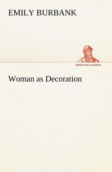 Cover for Emily Burbank · Woman As Decoration (Tredition Classics) (Taschenbuch) (2013)