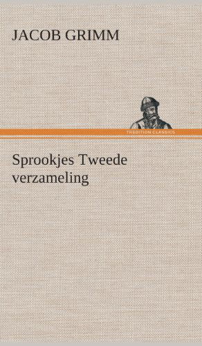 Sprookjes Tweede Verzameling - Jacob Ludwig Carl Grimm - Books - TREDITION CLASSICS - 9783849542320 - April 4, 2013