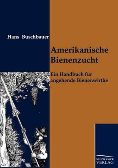 Amerikanische Bienenzucht - Hans Buschbauer - Books - Salzwasser-Verlag GmbH - 9783861955320 - January 20, 2011