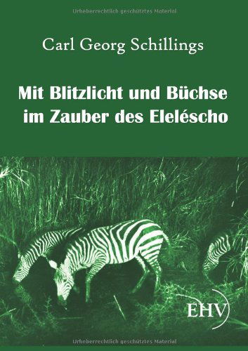 Cover for Carl Georg Schillings · Mit Blitzlicht Und Buechse Im Zauber Des Elele'scho (Pocketbok) [German edition] (2011)