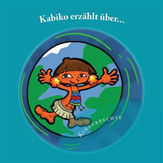 Cover for Tulia Lopes · Kabiko Erzählt Über...: Kinderrechte (Volume 1) (German Edition) (Paperback Bog) [German, 1 edition] (2014)