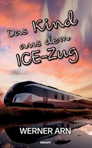 Cover for Werner Arn · Das Kind aus dem ICE-Zug (Bok) (2023)