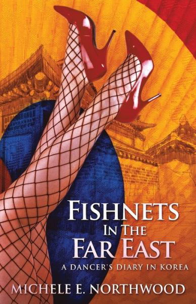 Fishnets in the Far East - Michele Northwood - Kirjat - NEXT CHAPTER - 9784867514320 - sunnuntai 18. heinäkuuta 2021