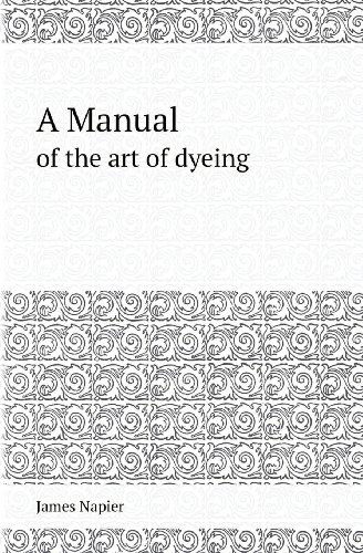 Cover for James Napier · A Manual of the Art of Dyeing (Paperback Book) (2013)