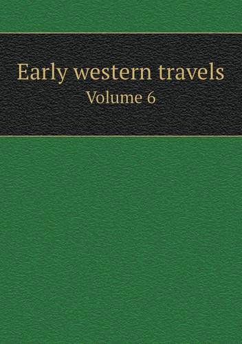 Cover for Reuben Gold Thwaites · Early Western Travels Volume 6 (Paperback Book) [Annotated edition] (2013)