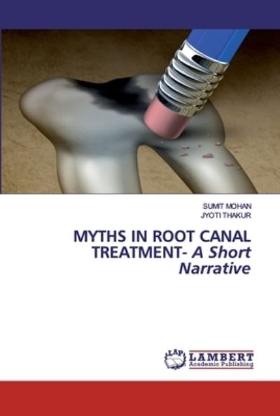 Myths in Root Canal Treatment - A - Mohan - Książki -  - 9786202557320 - 26 maja 2020