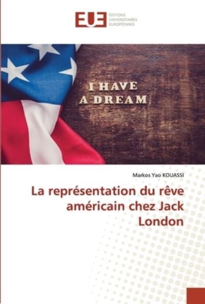 Cover for Markos Yao Kouassi · La représentation du rêve américain chez Jack London (Paperback Book) (2022)