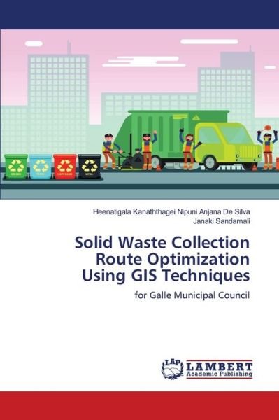 Cover for Heenatigala K Nipuni Anjana de Silva · Solid Waste Collection Route Optimization Using GIS Techniques (Paperback Book) (2021)