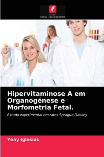 Cover for Yeny Iglesias · Hipervitaminose A em Organogenese e Morfometria Fetal. (Paperback Book) (2021)