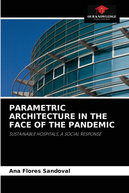 Cover for Ana Flores Sandoval · Parametric Architecture in the Face of the Pandemic (Paperback Book) (2021)