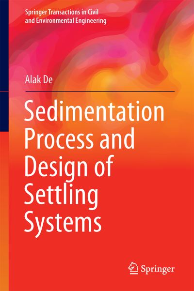Cover for Alak De · Sedimentation Process and Design of Settling Systems - Springer Transactions in Civil and Environmental Engineering (Hardcover Book) [1st ed. 2017 edition] (2017)