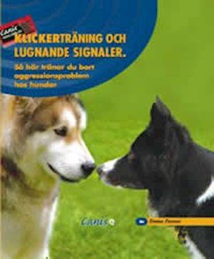 Klickerträning och lugnande signaler : Så här tränar du bort aggressionsproblem hos hundar - Emma Parson - Książki - Canis Förlag - 9788292189320 - 8 stycznia 2007