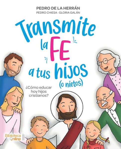 Cover for Pedro De La Herran · Transmite la fe a tus hijos (o nietos): ¿Cómo educar hoy hijos cristianos? (Paperback Book) [Spanish edition] (2020)