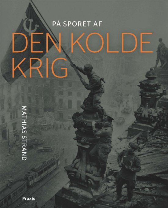 Cover for Mathias Strand · På sporet af historien: På sporet af den kolde krig (Sewn Spine Book) [1. wydanie] (2024)