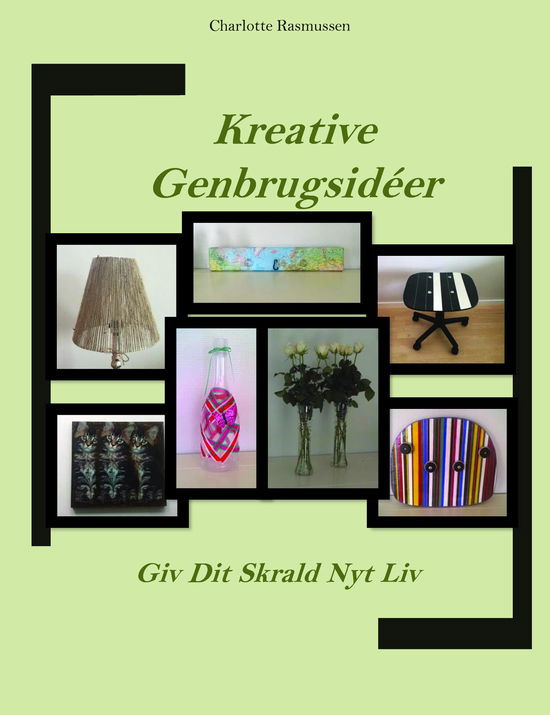 Cover for Charlotte Rasmussen · Kreative Genbrugsidéer - Giv Dit Skrald Nyt Liv (Paperback Book) (2019)