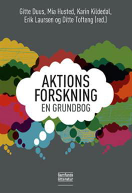 Aktionsforskning - en grundbog - Gitte Duus, Mia Husted, Karin Kildedal, Erik Laursen og Ditte Tofteng (red.) - Bücher - Samfundslitteratur - 9788759316320 - 12. Oktober 2012