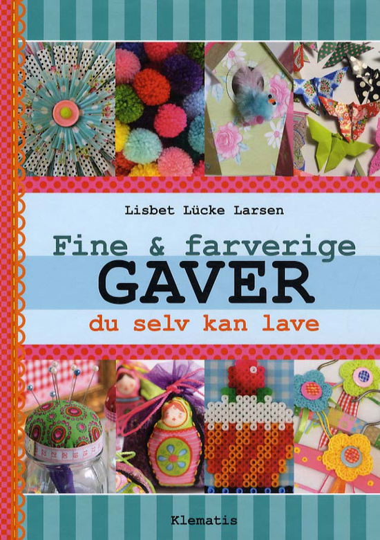 Fine & farverige Gaver - Lisbet Lücke Larsen - Bøger - Klematis - 9788764109320 - 4. december 2012