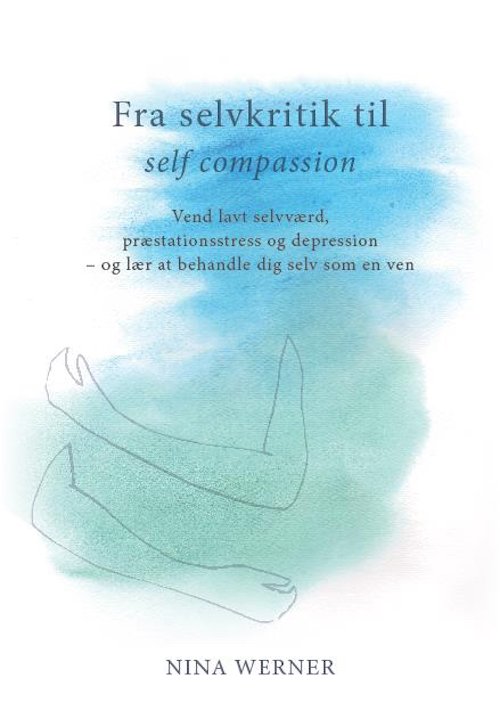 Fra selvkritik til self compassion - Nina Werner - Books - Klim - 9788772045320 - November 20, 2020