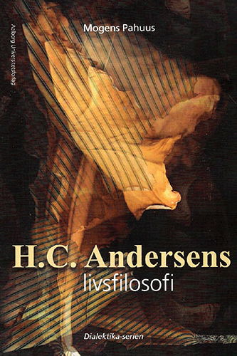 Cover for Mogens Pahuus · Dialektika-serien: H.C. Andersens livsfilosofi (Paperback Book) [1º edição] (2005)