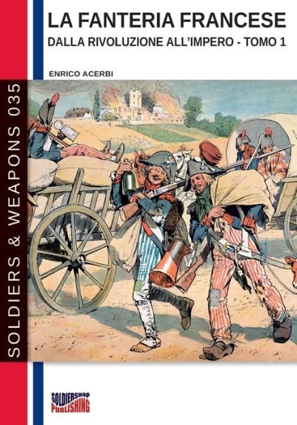 Cover for Enrico Acerbi · La fanteria francese dalla Rivoluzione all'Impero - Tomo 1 - Soldiers &amp; Weapons (Pocketbok) [S&amp;w-035 edition] (2020)