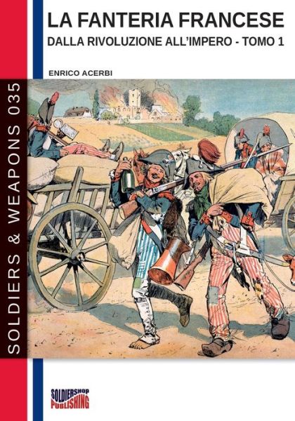 Cover for Enrico Acerbi · La fanteria francese dalla Rivoluzione all'Impero - Tomo 1 - Soldiers &amp; Weapons (Taschenbuch) [S&amp;w-035 edition] (2020)