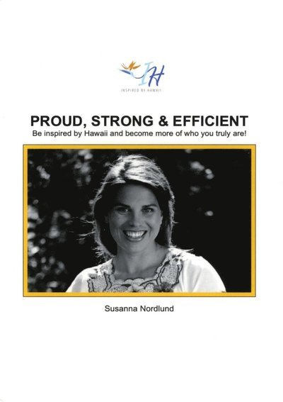 Cover for Susanna Nordlund · Proud, strong &amp; efficient : be inspired by Hawaii and become more of who yo (Book) (2014)